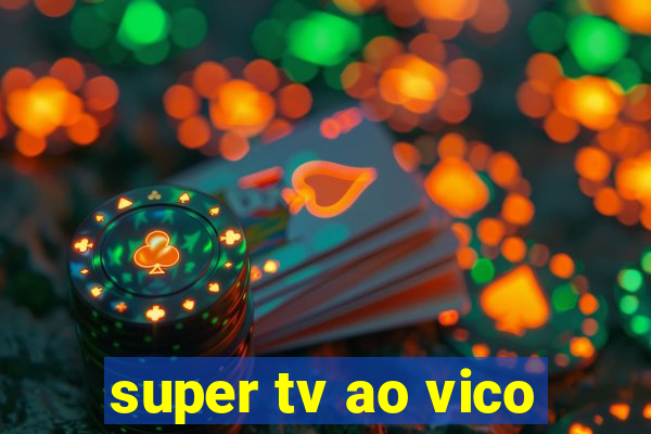 super tv ao vico